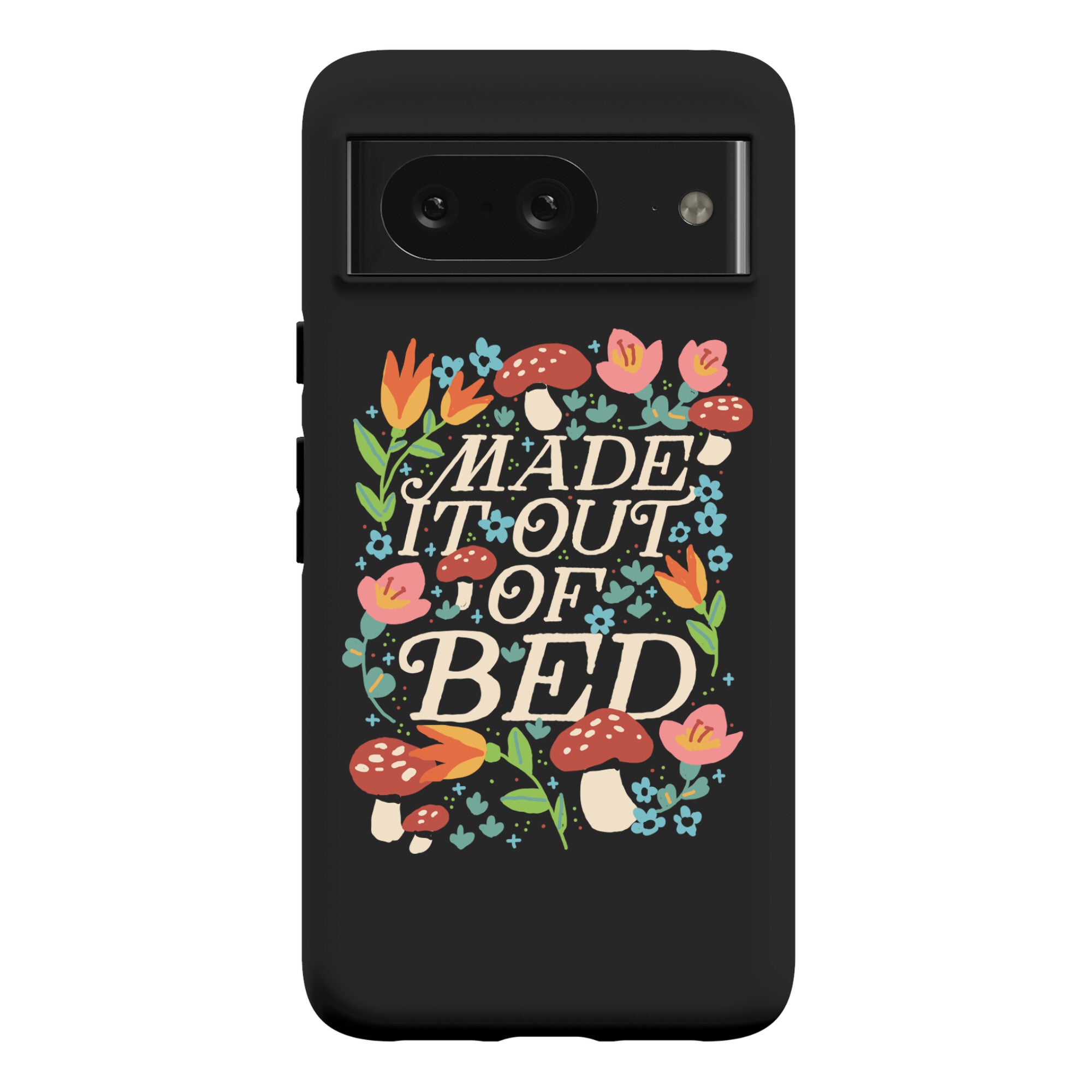 Made It Out Of Bed (Floral) Phone Case